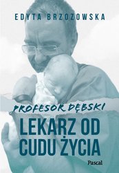 : Profesor Dębski. Lekarz od cudu życia - ebook